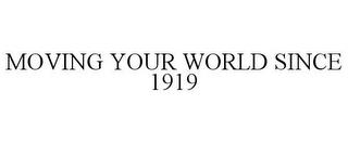 MOVING YOUR WORLD SINCE 1919 trademark