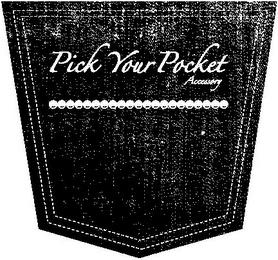 PICK YOUR POCKET ACCESSORY trademark