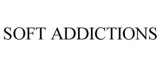 SOFT ADDICTIONS trademark