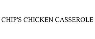 CHIP'S CHICKEN CASSEROLE trademark