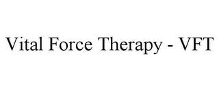 VITAL FORCE THERAPY - VFT trademark