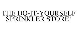 THE DO-IT-YOURSELF SPRINKLER STORE! trademark