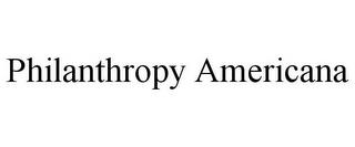 PHILANTHROPY AMERICANA trademark