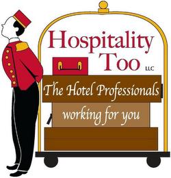 HOSPITALITY TOO THE HOTEL PROFESSIONALS WORKING FOR YOU trademark