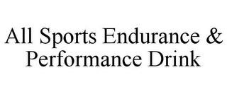 ALL SPORTS ENDURANCE & PERFORMANCE DRINK trademark