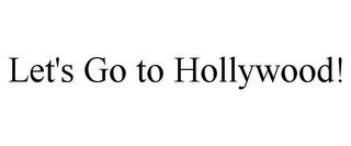 LET'S GO TO HOLLYWOOD! trademark