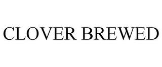 CLOVER BREWED trademark