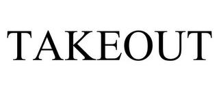 TAKEOUT trademark