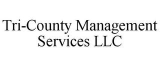 TRI-COUNTY MANAGEMENT SERVICES LLC trademark