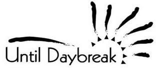 UNTIL DAYBREAK trademark