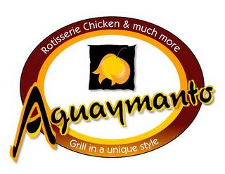 AGUAYMANTO ROTISSERIE CHICKEN & MUCH MORE GRILL IN A UNIQUE STYLE trademark