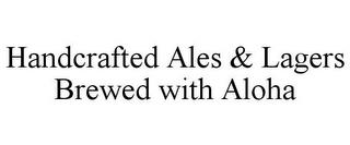 HANDCRAFTED ALES & LAGERS BREWED WITH ALOHA trademark