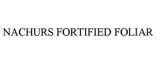 NACHURS FORTIFIED FOLIAR trademark