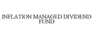 INFLATION MANAGED DIVIDEND FUND trademark