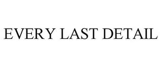 EVERY LAST DETAIL trademark