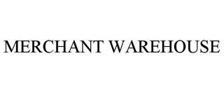 MERCHANT WAREHOUSE trademark