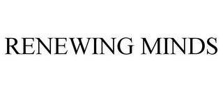 RENEWING MINDS trademark