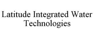 LATITUDE INTEGRATED WATER TECHNOLOGIES trademark