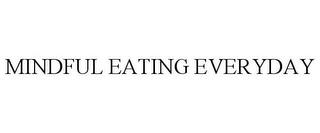 MINDFUL EATING EVERYDAY trademark