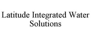 LATITUDE INTEGRATED WATER SOLUTIONS trademark