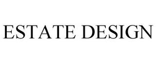 ESTATE DESIGN trademark