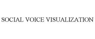 SOCIAL VOICE VISUALIZATION trademark