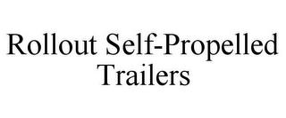 ROLLOUT SELF-PROPELLED TRAILERS trademark