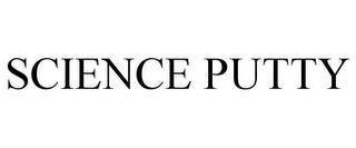 SCIENCE PUTTY trademark