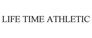 LIFE TIME ATHLETIC trademark