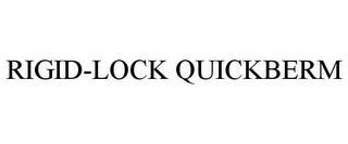 RIGID-LOCK QUICKBERM trademark