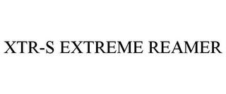 XTR-S EXTREME REAMER trademark