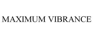 MAXIMUM VIBRANCE trademark