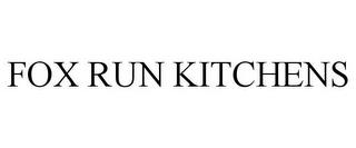 FOX RUN KITCHENS trademark