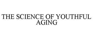 THE SCIENCE OF YOUTHFUL AGING trademark