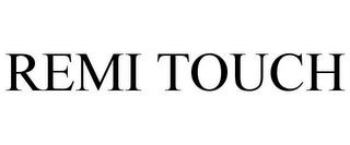 REMI TOUCH trademark