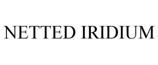 NETTED IRIDIUM trademark