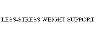 LESS-STRESS WEIGHT SUPPORT trademark