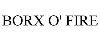 BORX O' FIRE trademark