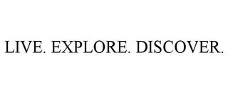 LIVE. EXPLORE. DISCOVER. trademark