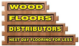 WOOD FLOORS DISTRIBUTORS NEXT DAY FLOORING FOR LESS trademark