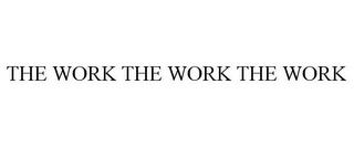 THE WORK THE WORK THE WORK trademark