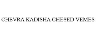 CHEVRA KADISHA CHESED VEMES trademark