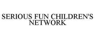 SERIOUS FUN CHILDREN'S NETWORK trademark