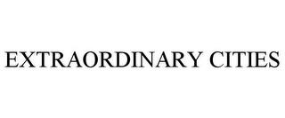 EXTRAORDINARY CITIES trademark