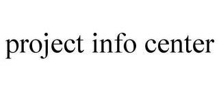 PROJECT INFO CENTER trademark