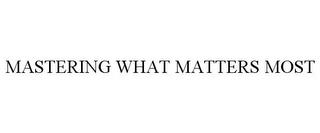 MASTERING WHAT MATTERS MOST trademark