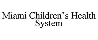 MIAMI CHILDREN'S HEALTH SYSTEM trademark