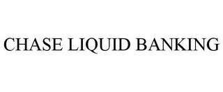 CHASE LIQUID BANKING trademark