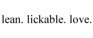 LEAN. LICKABLE. LOVE. trademark