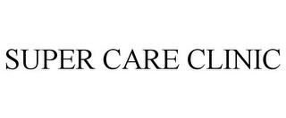 SUPER CARE CLINIC trademark